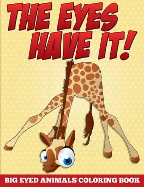 The Eyes Have It! Big Eyed Animals Coloring Book by Speedy Publishing LLC