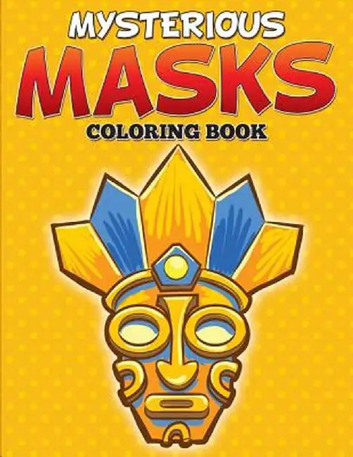 Mysterious Masks Coloring Books by Speedy Publishing LLC