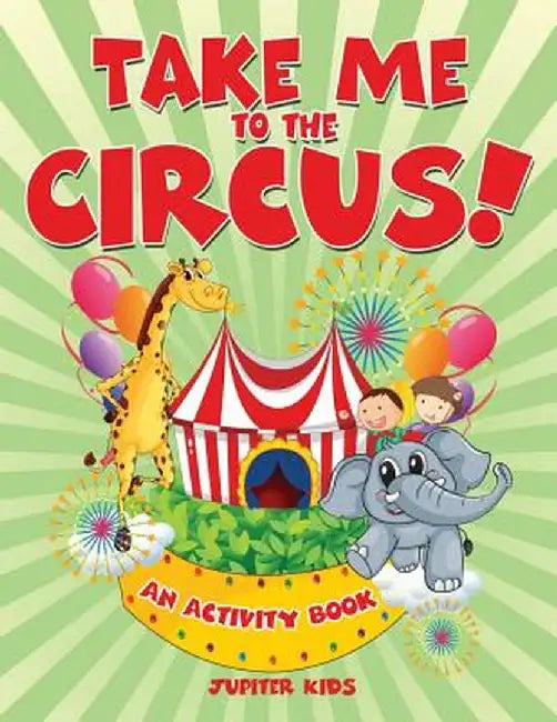 Take Me to the Circus! (an Activity Book) by Jupiter Kids