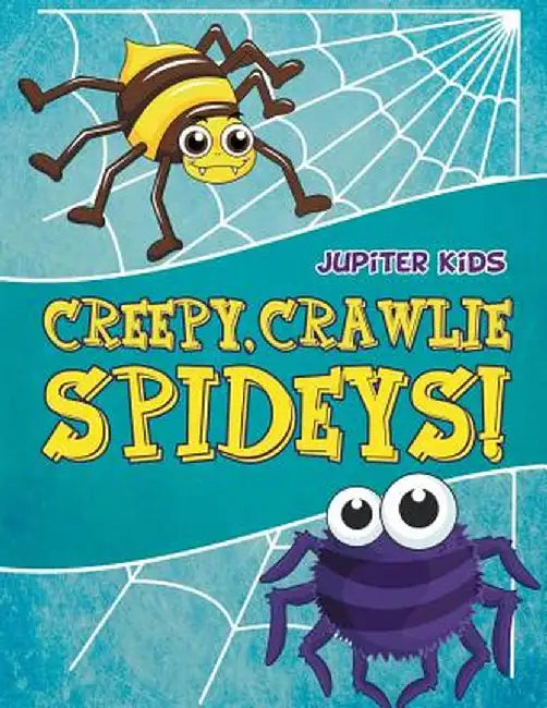 Creepy, Crawlie Spideys! by Jupiter Kids