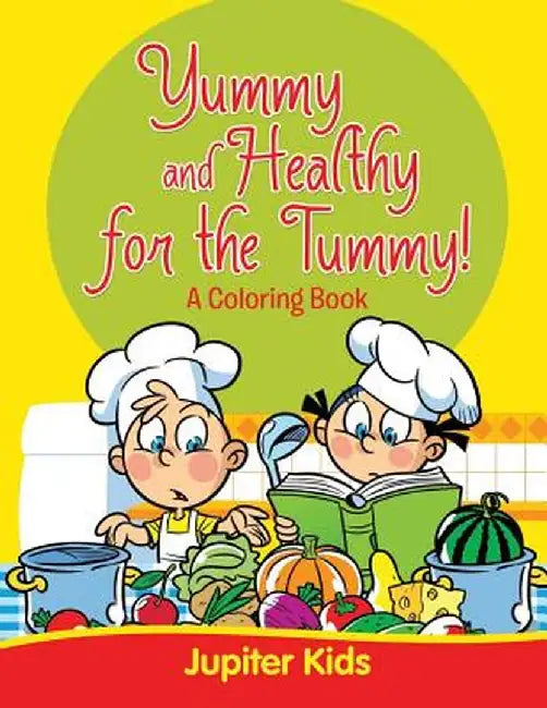 Yummy and Healthy for the Tummy! by Jupiter Kids