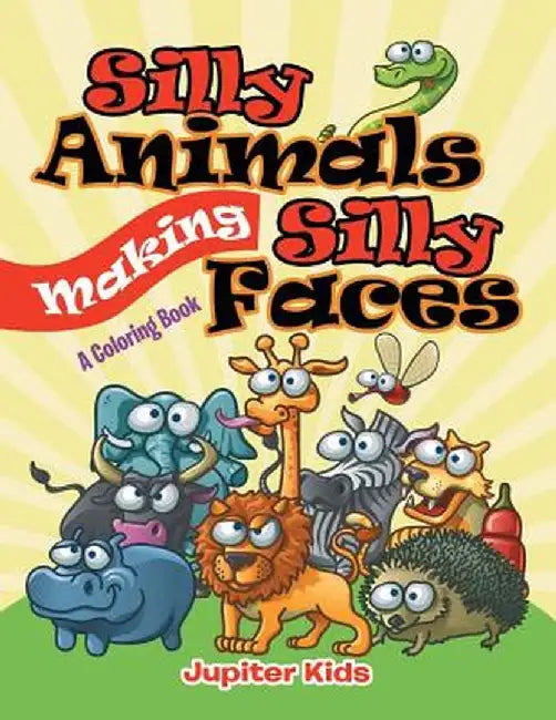 Silly Animals Making Silly Faces (a Coloring Book) by Jupiter Kids