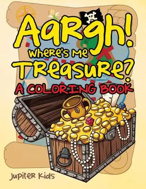 Aargh! Where's Me Treasure? (a Coloring Book) by Jupiter Kids