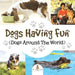 Dogs Having Fun (Dogs Around the World) by Baby Professor