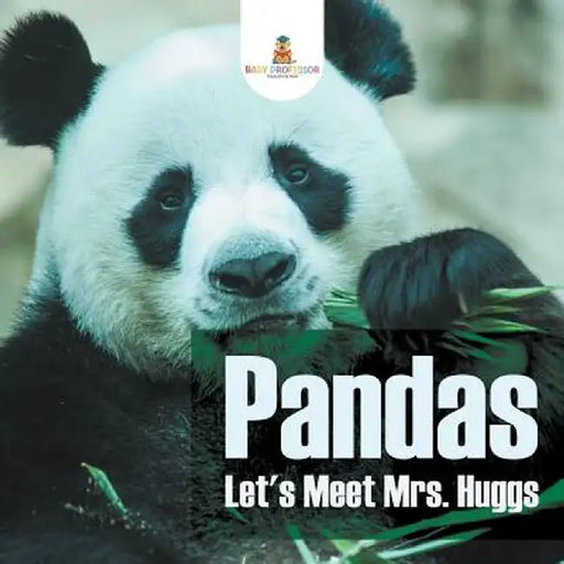 Pandas - Let's Meet Mrs. Huggs by Baby Professor