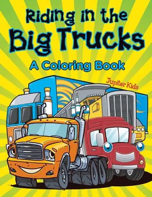 Riding in the Big Trucks (a Coloring Book) by Jupiter Kids
