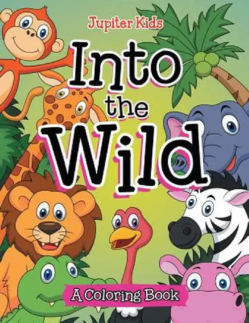 Into the Wild (a Coloring Book) by Jupiter Kids