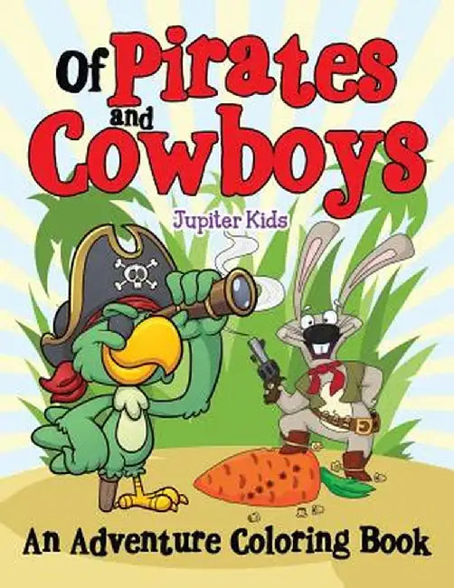 Of Pirates and Cowboys (an Adventure Coloring Book) by Jupiter Kids