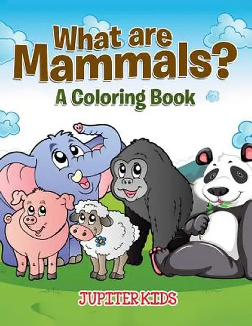What Are Mammals? (a Coloring Book) by Jupiter Kids
