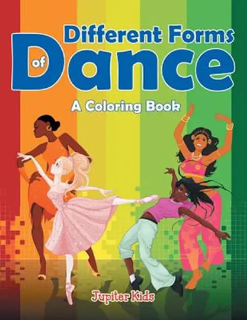 Different Forms of Dance (a Coloring Book) by Jupiter Kids