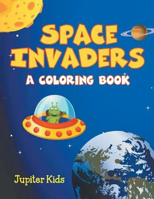 Space Invaders (a Coloring Book) by Jupiter Kids
