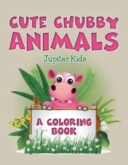 Cute Chubby Animals (a Coloring Book) by Jupiter Kids