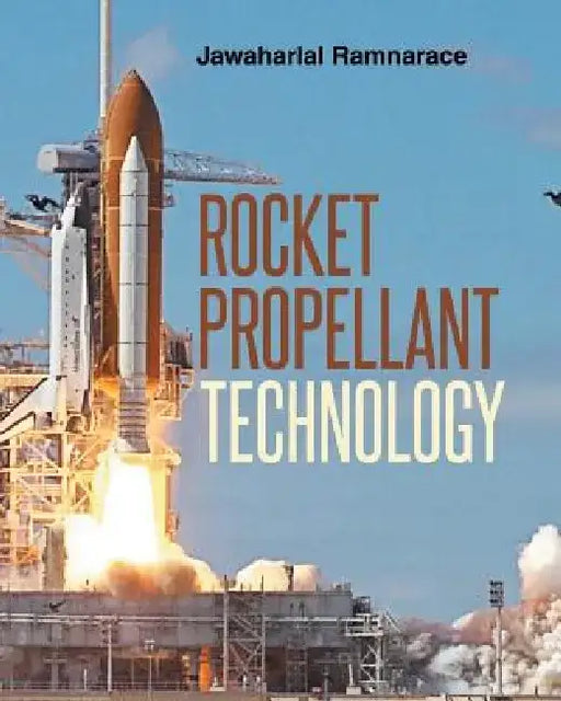 Rocket Propellant Technology by Jawaharlal Ram Ramnarace