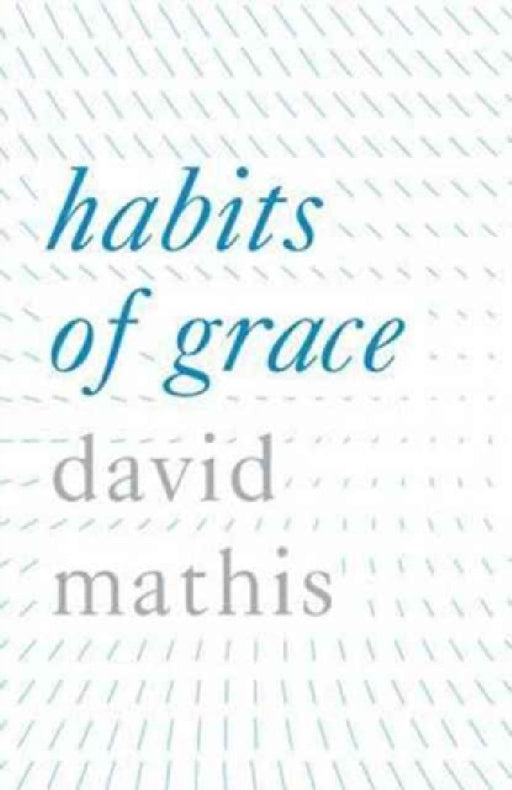 Habits of Grace (Pack of 25)  by David Mathis
