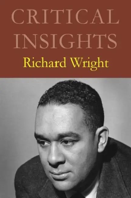 Critical Insights: Richard Wright: Print Purchase Includes Free Online Access by Kimberly Drake