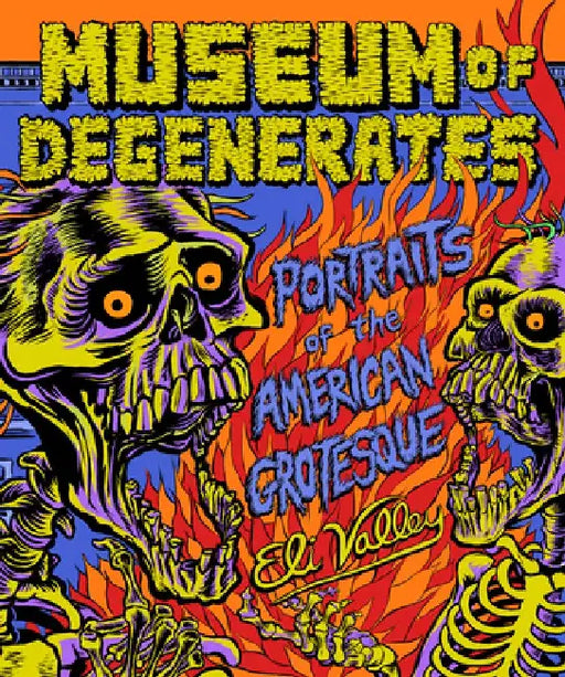 Museum of Degenerates: Portraits of the American Grotesque by Eli Valley