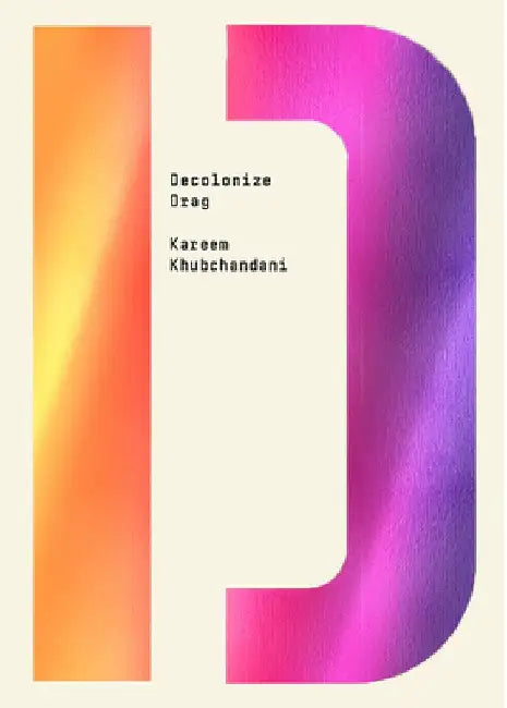 Decolonize Drag by Kareem Khubchandani