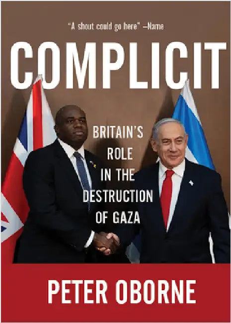 Complicit: Britain's Role in the Destruction of Gaza by Peter Oborne