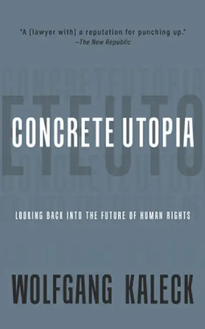 The Concrete Utopia of Human Rights: Looking Backward Into the Future