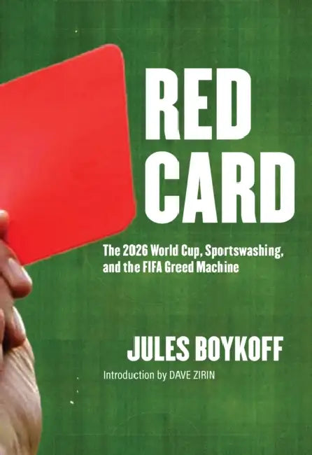 Red Card: The 2026 World Cup, Sportswashing, and the Fifa Greed Machine by Jules Boykoff, Dave Zirin