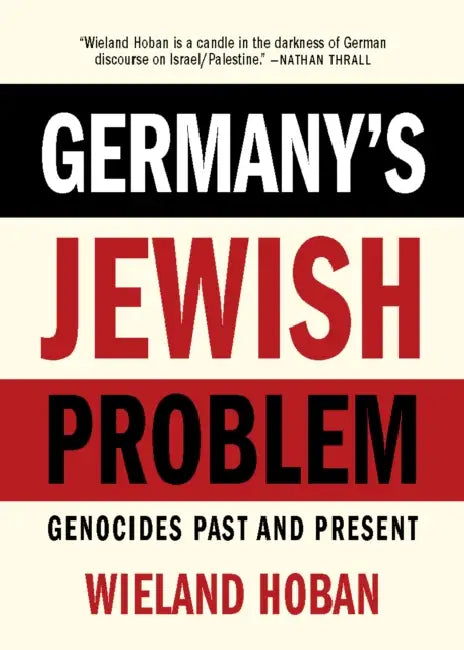 Germany's Jewish Problem: Genocides Past and Present by Wieland Hoban