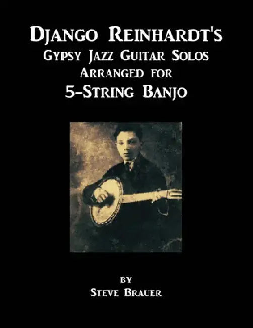 Django Reinhardt's Gypsy Jazz Guitar Solos Arranged for 5-String Banjo by Steve Brauer