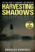 Harvesting Shadows: The True Story of a Haunting: The Forgotten by Douglas Burchill