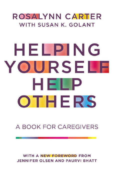 Helping Yourself Help Others: A Book for Caregivers by Rosalynn Carter