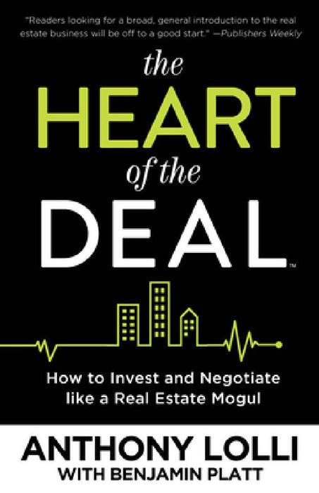 The Heart of the Deal: How to Invest and Negotiate like a Real Estate Mogul by Anthony Lolli