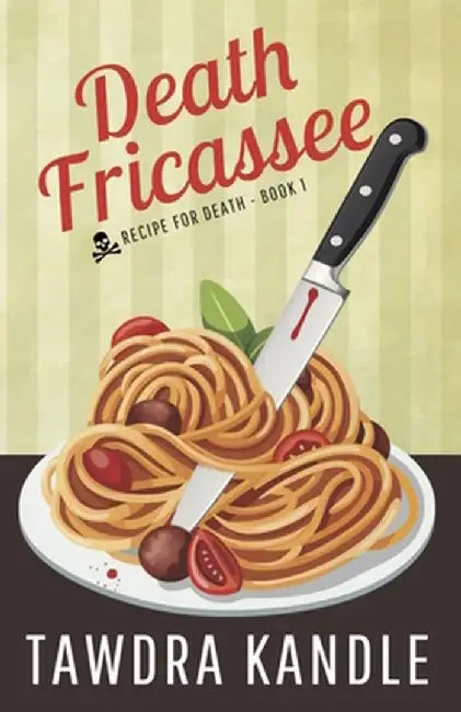 Death Fricassee: Recipe for Death, Book 1 by Tawdra Kandle