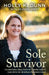 Sole Survivor: The Inspiring True Story of Coming Face to Face with the Infamous Railroad Killer by Holly Dunn