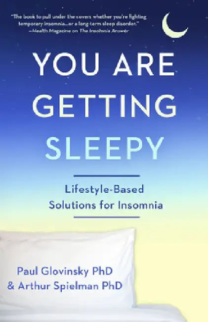 You Are Getting Sleepy: Lifestyle-Based Solutions for Insomnia by Paul Glovinsky