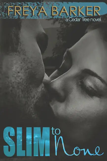 Slim to None: A Cedar Tree Novel by Freya Barker