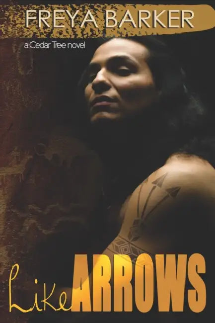 Like Arrows: A Cedar Tree Novel by Freya Barker