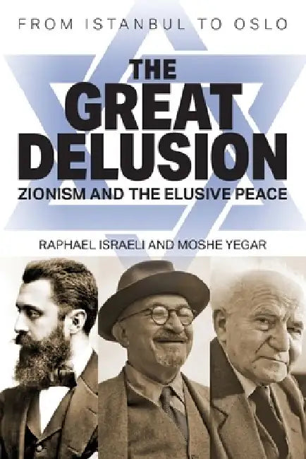 The Great Delusion: Zionism and the Elusive Peace by Raphael Israeli