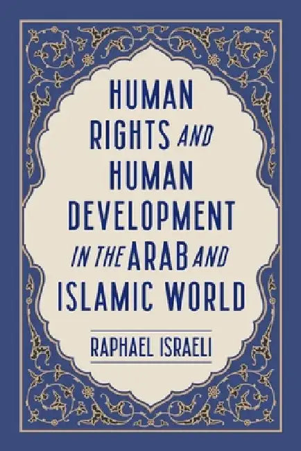 Human Rights and Human Development in the Arab and Islamic World by Raphael Israeli