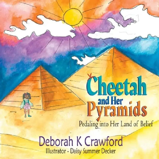 Cheetah and Her Pyramids: Pedaling into Her Land of Belief by Deborah K. Crawford