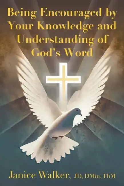 Being Encouraged by Your Knowledge and Understanding of God's Word by Janice Walker
