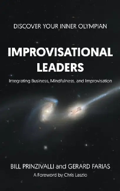 Improvisational Leaders: Integrating Business, Mindfulness, and Improvisation by Bill Prinzivalli