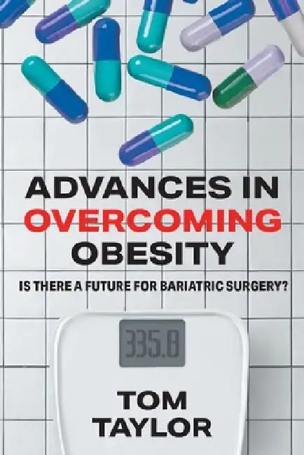 Advances in Overcoming Obesity: Is There a Future for Bariatric Surgery? by Tom Taylor