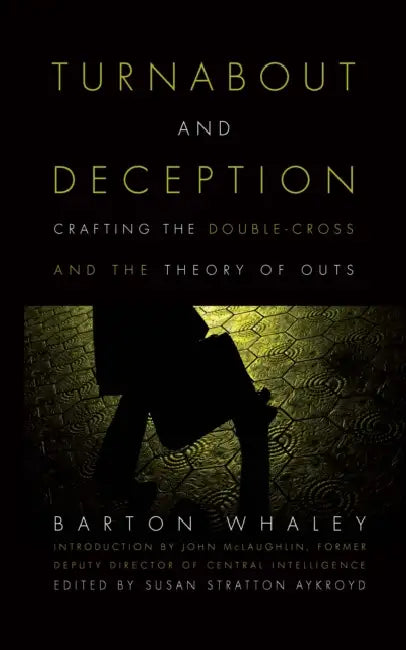 Turnabout and Deception: Crafting the Double-Cross and the Theory of Outs by Estate Of Barton Whaley, Susan Stratton Aykrord