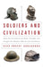Soldiers and Civilization: How the Profession of Arms Thought and Fought the Modern World Into Existence by PhD Bonadonna Reed R.