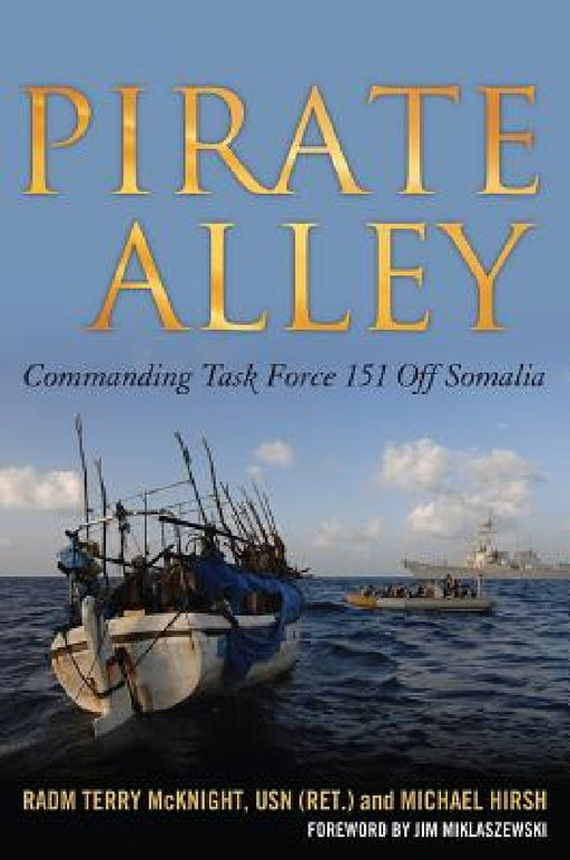 Pirate Alley: Commanding Task Force 151 Off Somalia by Terence E. McKnight