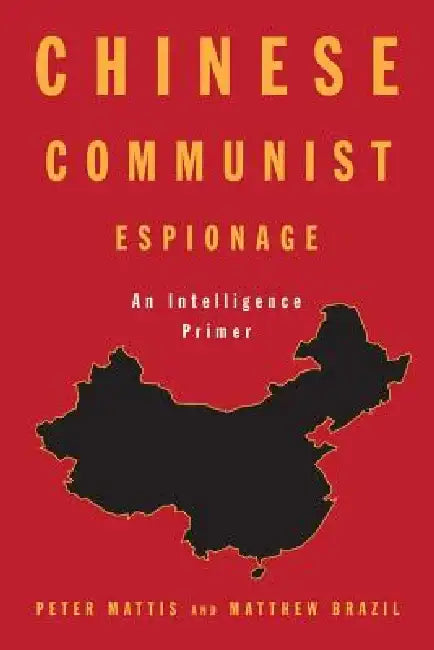 Chinese Communist Espionage: An Intelligence Primer by Peter Mattis