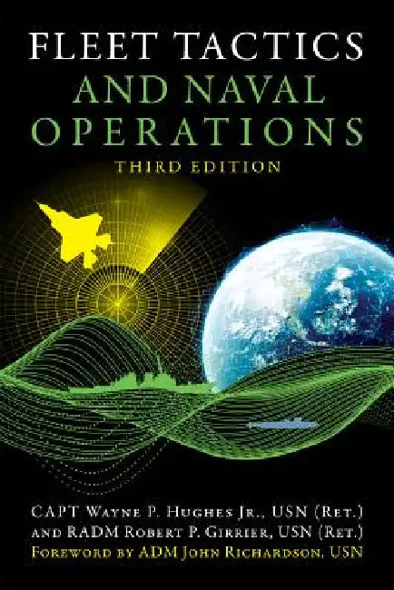 Fleet Tactics and Naval Operations, Third Edition by Wayne P. Hughes, Robert P. Girrier, John M. Richardson