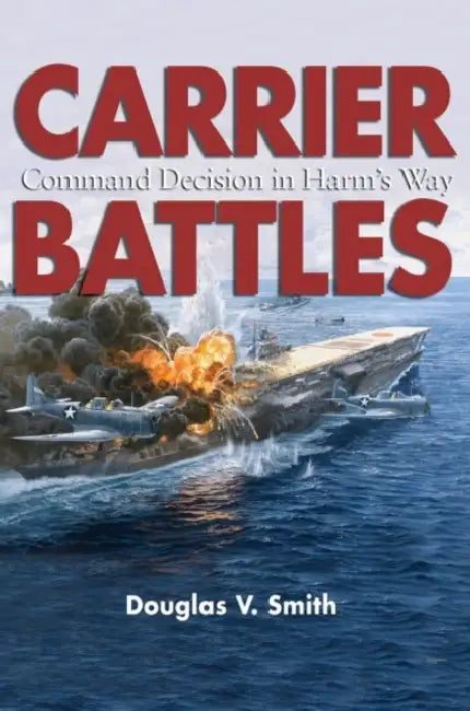 Carrier Battles: Command Decision in Harm's Way by USN (Ret ). Smith Douglas V.