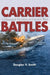 Carrier Battles: Command Decision in Harm's Way by USN (Ret ). Smith Douglas V.