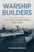 Warship Builders: An Industrial History of U.S. Naval Shipbuilding, 1922-1945 by Thomas Heinrich