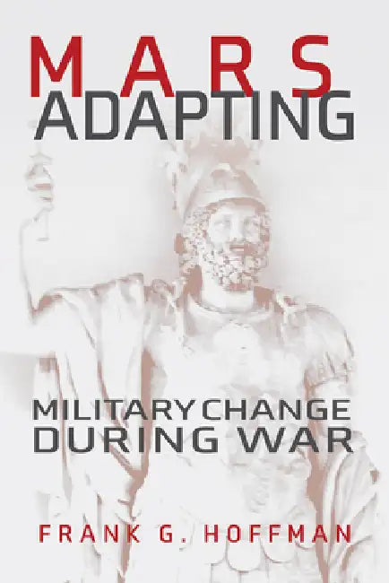 Mars Adapting: Military Change During War by Francis G. Hoffman