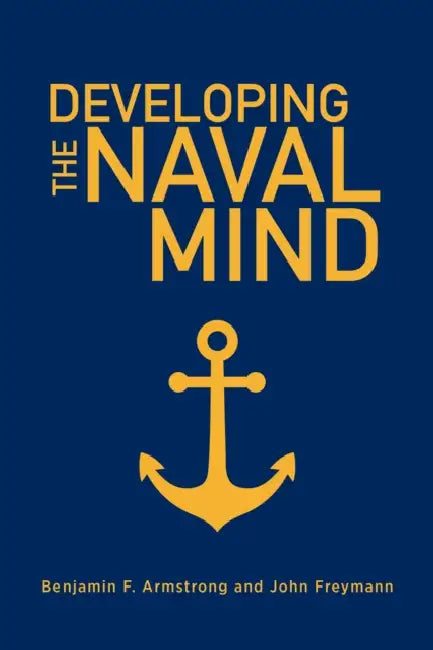 Developing the Naval Mind by Benjamin Armstrong, USN Freymann John M.